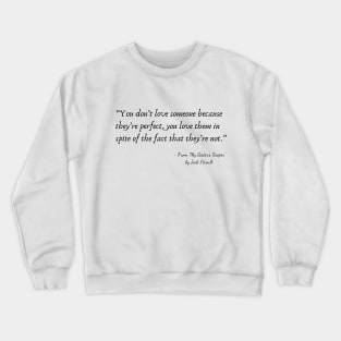 A Quote about Love from "My Sister’s Keeper” by Jodi Picoult Crewneck Sweatshirt